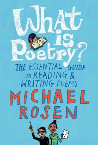 Book What Is Poetry?: The Essential Guide to Reading and Writing Poems Michael Rosen