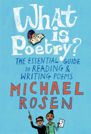 Könyv What Is Poetry?: The Essential Guide to Reading and Writing Poems Michael Rosen