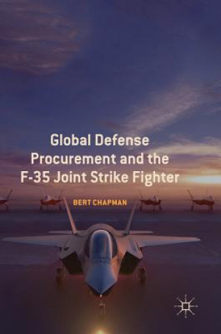 Könyv Global Defense Procurement and the F-35 Joint Strike Fighter Bert Chapman