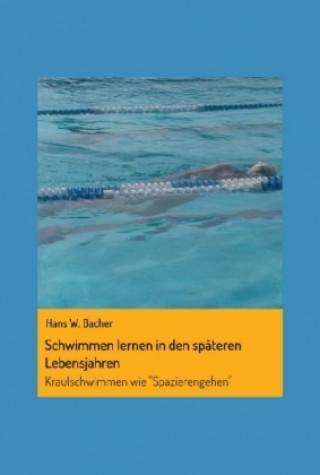 Kniha Schwimmen lernen in den späteren Lebensjahren Hans W. Bacher