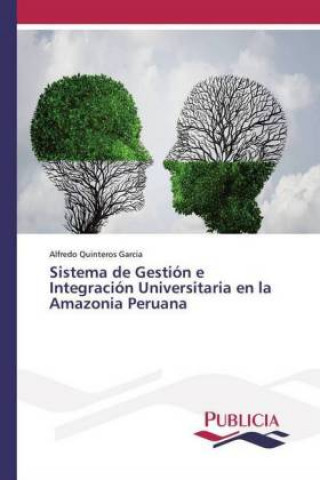 Kniha Sistema de Gestion e Integracion Universitaria en la Amazonia Peruana Alfredo Quinteros Garcia