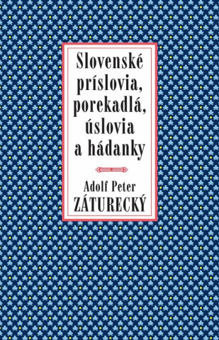 Książka Slovenské príslovia, porekadlá, úslovia a hádanky Peter Adolf Záturecký