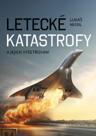 Book Letecké katastrofy a jejich vyšetřování Lukáš Musil