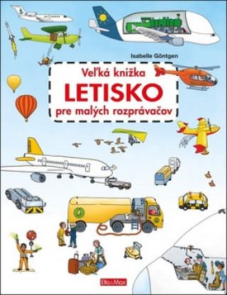 Könyv Veľká knižka Letisko pre malých rozprávačov Isabelle Göntgen