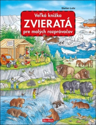 Könyv Veľká knižka Zvieratá pre malých rozprávačov Stefan Lohr