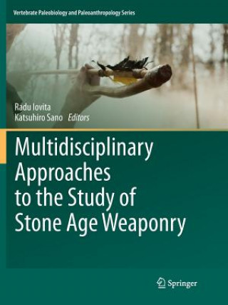 Kniha Multidisciplinary Approaches to the Study of Stone Age Weaponry Radu Iovita