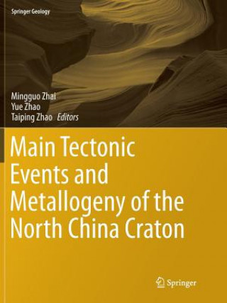 Könyv Main Tectonic Events and Metallogeny of the North China Craton Mingguo Zhai