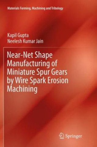 Libro Near-Net Shape Manufacturing of Miniature Spur Gears by Wire Spark Erosion Machining Kapil Gupta