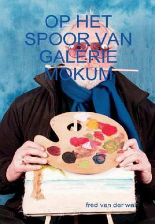 Kniha Op Het Spoor Van Galerie Mokum Fred Van Der Wal