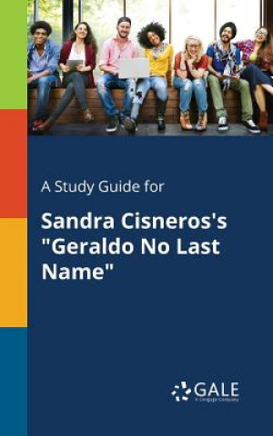 Könyv Study Guide for Sandra Cisneros's Geraldo No Last Name Cengage Learning Gale