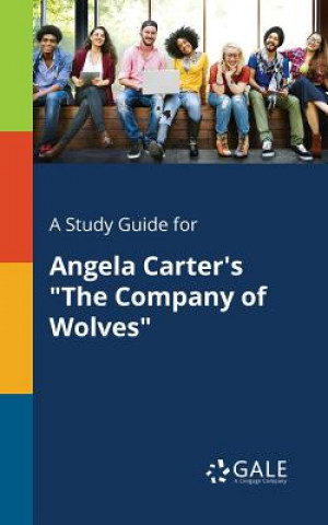 Kniha Study Guide for Angela Carter's The Company of Wolves Cengage Learning Gale