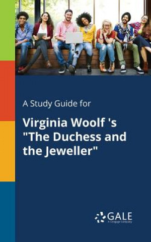 Kniha Study Guide for Virginia Woolf 's The Duchess and the Jeweller Cengage Learning Gale
