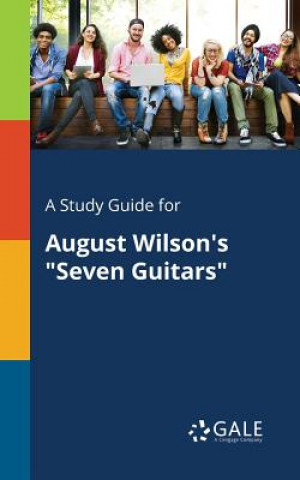 Kniha Study Guide for August Wilson's Seven Guitars Cengage Learning Gale