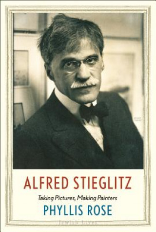 Kniha Alfred Stieglitz Phyllis Rose