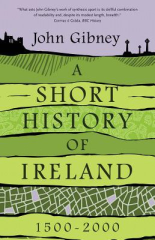 Kniha Short History of Ireland, 1500-2000 John Gibney