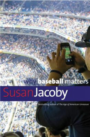 Könyv Why Baseball Matters Susan Jacoby