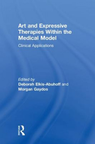 Kniha Art and Expressive Therapies within the Medical Model 