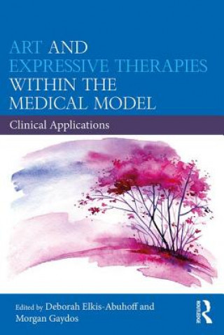 Könyv Art and Expressive Therapies within the Medical Model Deborah Elkis-Abuhoff