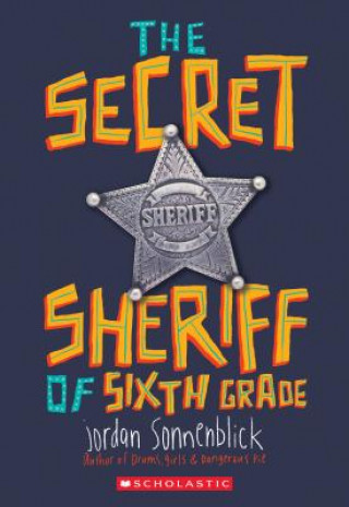 Carte Secret Sheriff of Sixth Grade Jordan Sonnenblick