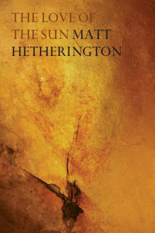 Kniha Love of the Sun Matt Hetherington