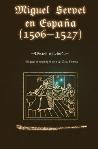 Книга Miguel Servet en Espana (1506-1527). Edicion ampliada. Miguel Gonzalez Ancin