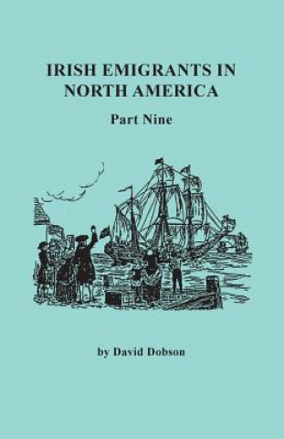 Könyv Irish Emigrants in North America. Part Nine David Dobson