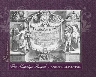 Kniha MANEIGE ROYAL or L'Instruction du Roy Antoine De Pluvinel