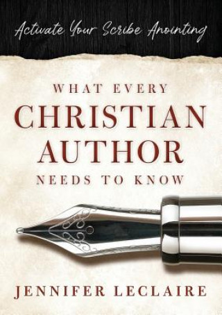 Kniha What Every Christian Writer Needs to Know Jennifer LeClaire