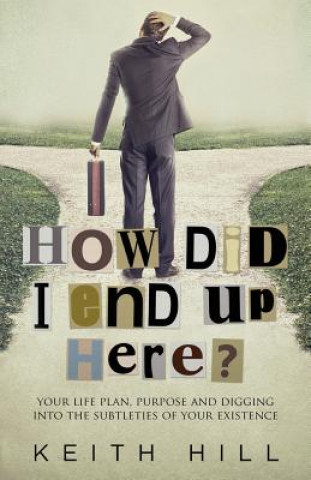 Книга How Did I End Up Here? Keith Hill