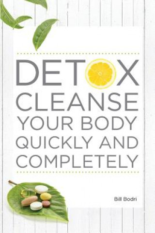 Könyv Detox Cleanse Your Body Quickly and Completely Bill Bodri