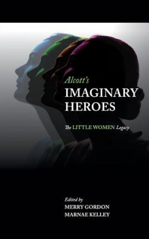 Knjiga Alcott's Imaginary Heroes Merry Gordon