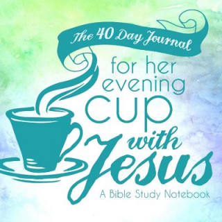 Kniha 40 Day Journal for Her Evening Cup with Jesus Shalana Frisby