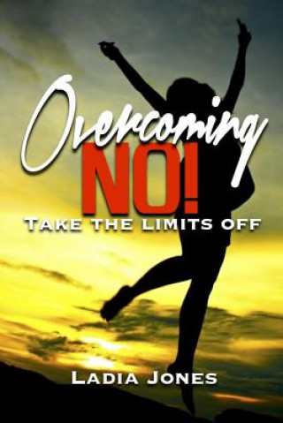 Könyv Overcoming NO! Take the Limits Off Ladia Jones
