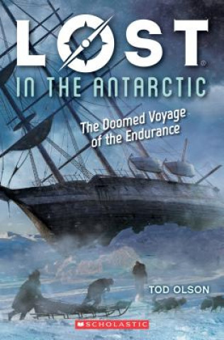 Könyv Lost in the Antarctic: The Doomed Voyage of the Endurance (Lost #4) Tod Olson