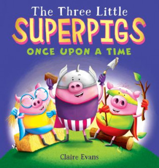 Kniha Three Little Superpigs: Once Upon a Time CLAIRE EVANS