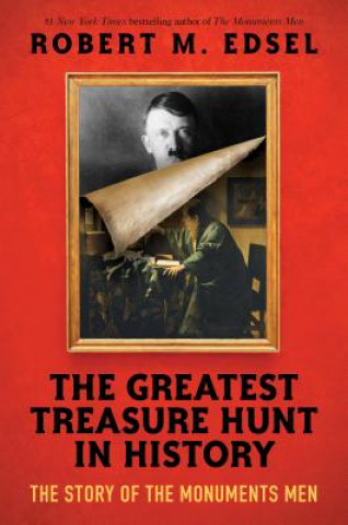 Könyv Greatest Treasure Hunt in History: The Story of the Monuments Men (Scholastic Focus) Robert M. Edsel