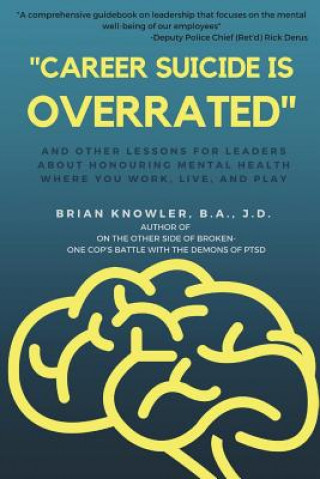 Carte Career Suicide is Overrated and Other Lessons for Leaders About Honouring Mental Health Where You Work, Live, and Play Knowler