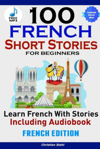 Książka 100 French Short Stories for Beginners Learn French with Stories Including AudiobookFrench Edition Foreign Language Book 1 Christian Stahl