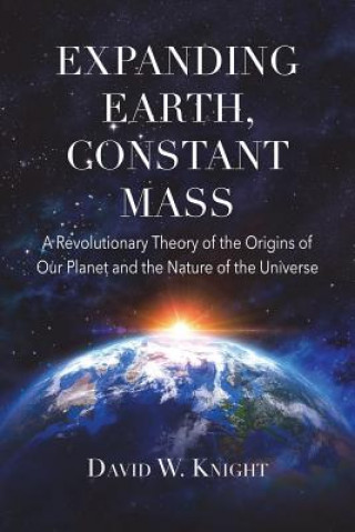 Kniha Expanding Earth, Constant Mass David W Knight