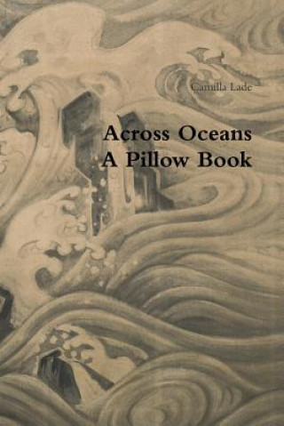 Könyv Across Oceans A Pillow Book Camilla Lade