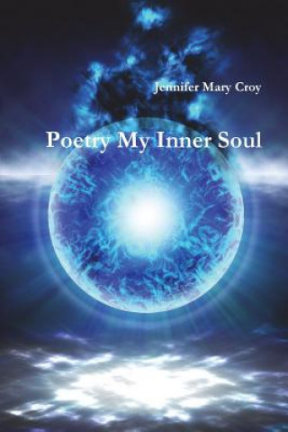 Kniha Poetry My Inner Soul Jennifer Mary Croy