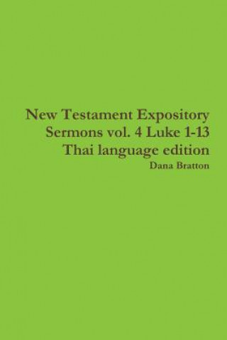 Könyv New Testament Expository Sermons vol. 4 Luke 1-13 Thai language edition Dana Bratton