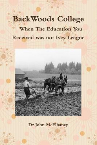 Könyv BackWoods College / When The Education You Received was not Ivey League Dr John McElhaney