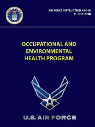 Könyv Occupational and Environmental Health Program - Air Force Instruction 48-145 U S Air Force