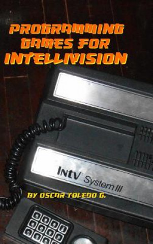 Kniha Programming Games for Intellivision Oscar Toledo Gutierrez