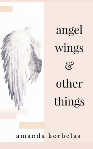 Kniha angel wings and other things Amanda Korbelas