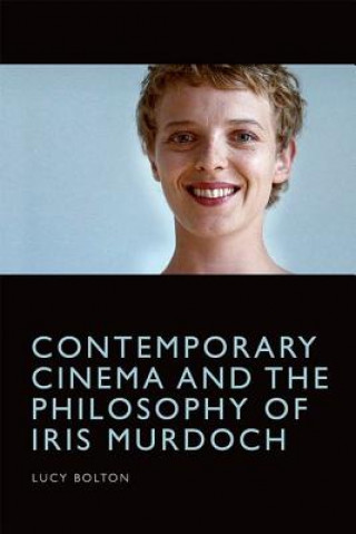 Kniha Contemporary Cinema and the Philosophy of Iris Murdoch BOLTON  LUCY