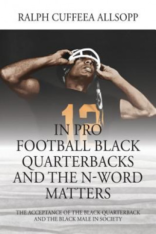 Carte In Pro Football Black Quarterbacks and the N-Word Matters Ralph Cuffeea Allsopp