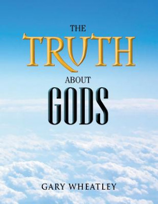 Boek Truth about Gods Gary Wheatley