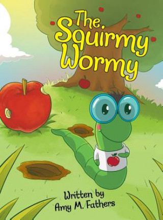 Knjiga Squirmy Wormy Amy M Fathers